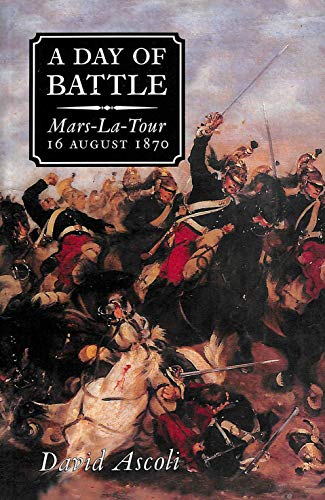 A DAY OF BATTLE , MARS LA TOUR 16 AUGUST 1870