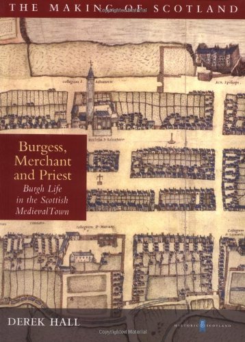 Burgess, Merchant and Priest: The Medieval Scottish Town (9781841581477) by Hall, Derek