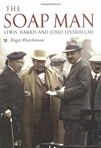 Stock image for The Soap Man: Lewis, Harris and Lord Leverhulme: Lord Leverhulme in Lewis and Harris for sale by WorldofBooks