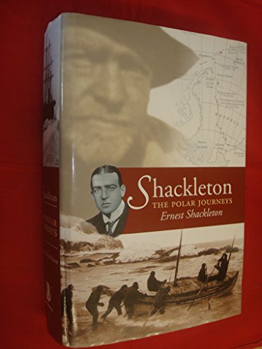 Beispielbild fr Shackleton: The Polar Journeys - Incorporating "The Heart of the Antarctic" and "South" zum Verkauf von WorldofBooks