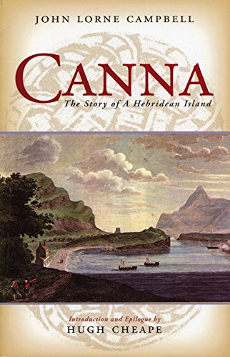 Canna - The Story of a Hebridean Island - John Lorne CAMPBELL edited by Hugh Cheape