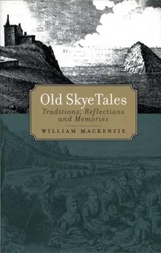 Stock image for Old Skye Tales: Traditions, Reflections and Memories William Mackenzie and Alasdair Maclean for sale by Re-Read Ltd