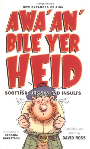 Imagen de archivo de Awa' an' Bile Yer Heid!: Scottish Curses and Insults a la venta por AwesomeBooks