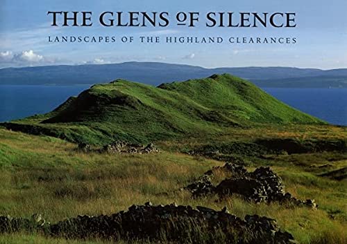 Beispielbild fr The Glens of Silence: The Landscapes of the Highland Clearances: The Landscapes of the Scottish Clearances zum Verkauf von Reuseabook