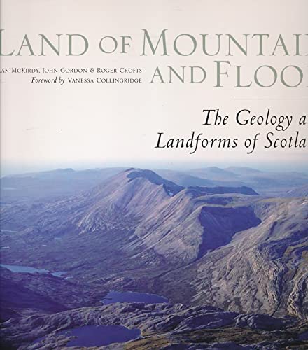 Stock image for Land of Mountain and Flood: The Geology and Landforms of Scotland for sale by Trumpington Fine Books Limited