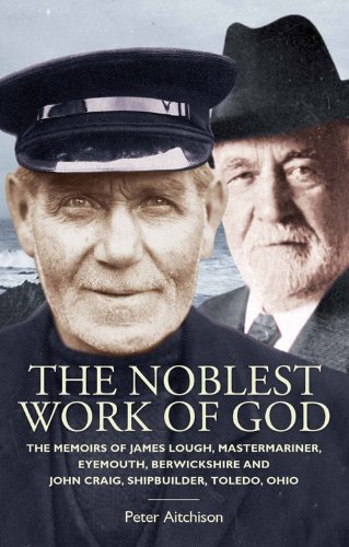 Stock image for The Noblest Work of God : The Memoirs of James Lough, Master Mariner, Eyemouth, Berwickshire and John Craig, Shipbuilder, Toledo, Ohio for sale by Better World Books Ltd