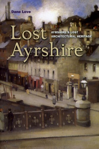 Stock image for Lost Ayrshire: Ayrshire's Lost Architectural Heritage for sale by WorldofBooks