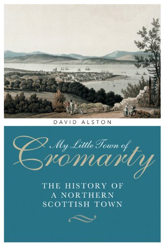 My Little Town of Cromarty: The History of a Northern Scottish Town (9781841585277) by Alston, David