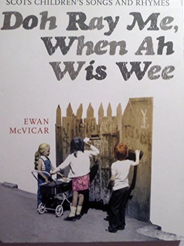 Stock image for Doh Ray Me, When Ah Wis Wee: Scots Children's Songs and Rhymes for sale by ThriftBooks-Atlanta