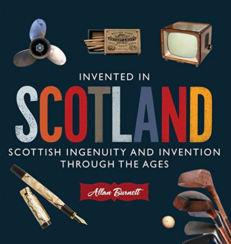Beispielbild fr Invented in Scotland : Scottish Ingenuity and Invention Through the Ages zum Verkauf von Better World Books