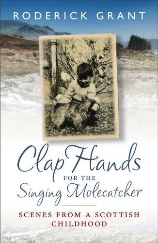 Stock image for Clap Hands for the Singing Molecatcher: Scenes from a Scottish Childhood for sale by WorldofBooks