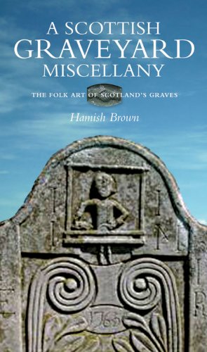 A Scottish Graveyard Miscellany: Exporing The Folk Art of Scotland's Graves (9781841586762) by Brown, Hamish M.