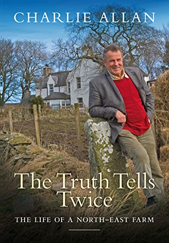 Stock image for The Truth Tells Twice: The Life of a North-east Farm for sale by WorldofBooks