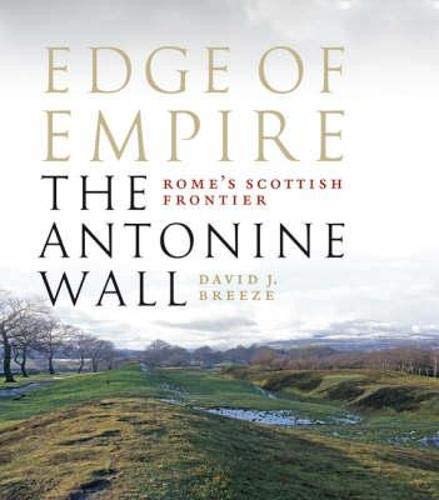 Beispielbild fr Edge of Empire: Scotland's Roman Frontier: The Antonine Wall zum Verkauf von WorldofBooks