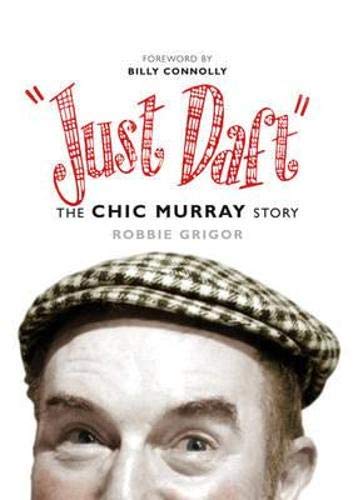 "Just Daft." The Chic Murray Story.