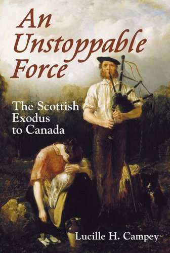 Imagen de archivo de An Unstoppable Force The Scottish Exodus to Canada a la venta por Last Century Books