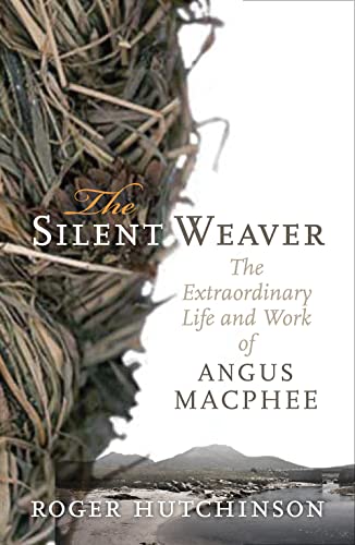 Beispielbild fr The Silent Weaver: The Extraordinary Life and Work of Angus MacPhee zum Verkauf von BooksRun