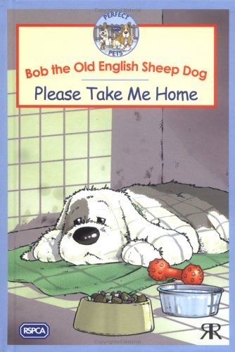 Imagen de archivo de RSPCA Perfect Pets: Bob the Old English Sheepdog: Please Take Me Home a la venta por WorldofBooks