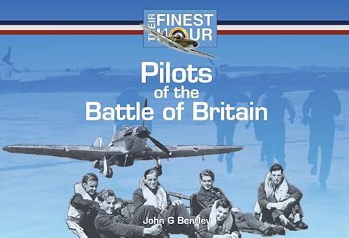 Pilots of the Battle of Britain (Their Finest Hour) (9781841613420) by John G. Bentley; Mark T. Jones