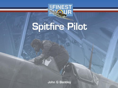 Spitfire Pilot (Their Finest Hour) (9781841613444) by Bentley, John G.