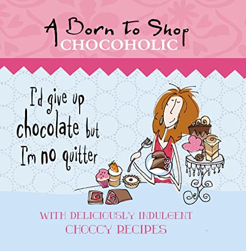 Imagen de archivo de A Born to Shop Chocoholic (Born to Shop Gift Books) a la venta por PlumCircle