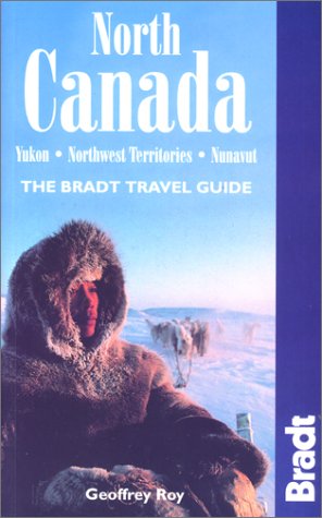 Stock image for North Canada : Yukon, Northwest Territories, Nunavut (The Bradt Travel Guide) for sale by Hafa Adai Books