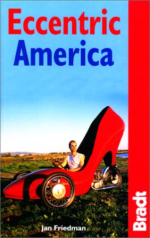 9781841620237: Bradt Eccentric America: All That's Weird and Wacky in the USA: 1 [Lingua Inglese]: The Bradt Guide to All That's Weird and Wacky in the USA