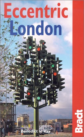 Stock image for Eccentric London: The Bradt Guide to Britain's Crazy and Curious Capital for sale by Wonder Book