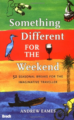 Beispielbild fr Something Different for the Weekend: 52 Seasonal Breaks for the Imaginative Traveller (Bradt Travel Guides) zum Verkauf von Goldstone Books