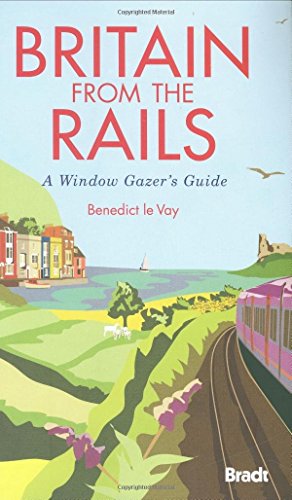 Beispielbild fr Britain from the Rails: A Window Gazer's Guide (Bradt Travel Guide) (Bradt Travel Guides) zum Verkauf von WorldofBooks