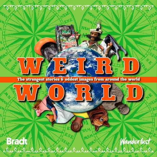 Beispielbild fr Weird World: The strangest stories and oddest images from around the world (Bradt Travel Guides) zum Verkauf von WorldofBooks