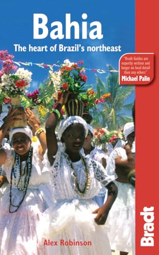 Bahia: The Heart Of Brazil's Northeast (Bradt Travel Guide) (9781841623290) by Robinson, Alex