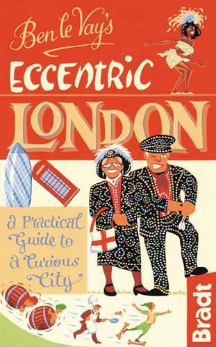 Stock image for Ben le Vay's Eccentric London: A Practical Guide To A Curious City (Bradt Travel Guides) for sale by SecondSale