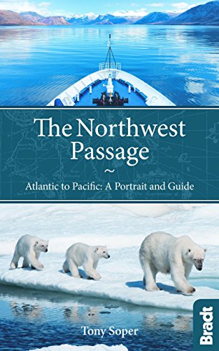 The Northwest Passage: Atlantic To Pacific: A Portrait And Guide (Bradt Travel Guides) (9781841624389) by Soper, Tony