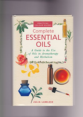 Beispielbild fr Complete Essential Oils: A Guide to the Use of Oils in Aromatherapy and Herbalism (Practical Colour Guides) (Complete Illustrated Guides) zum Verkauf von WorldofBooks