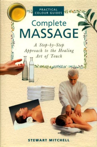 Beispielbild fr Complete Massage: A Step-by-Step Approach to the Healing Art of Touch (Practical Colour Guides) (Complete Illustrated Guides) zum Verkauf von WorldofBooks