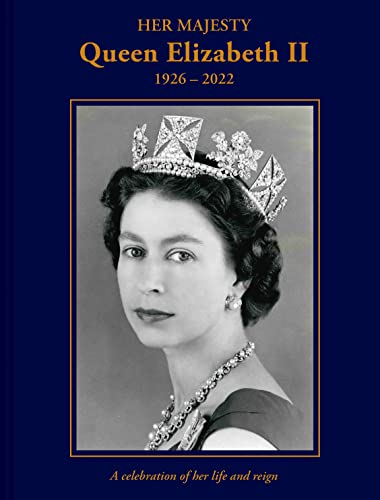 Imagen de archivo de Her Majesty Queen Elizabeth II: 1926-2022: A Celebration of Her Life and Reign a la venta por Wonder Book