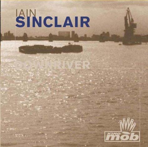 Downriver (King Mob Spoken Word CDs) (9781841660400) by Sinclair, Iain