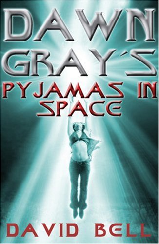 Dawn Gray's Pyjamas in Space (Dawn Gray Trilogy) (9781841675800) by Bell, David