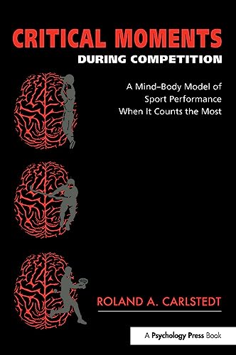 Stock image for Critical Moments During Competition: A Mind-Body Model of Sport Performance When It Counts the Most for sale by SecondSale
