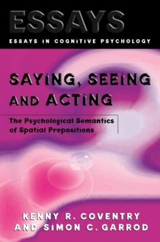 Stock image for Saying, Seeing and Acting: The Psychological Semantics of Spatial Prepositions (Essays in Cognitive Psychology) for sale by HPB-Red