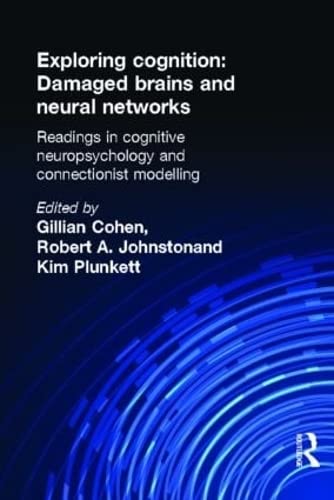 9781841692173: Exploring Cognition: Damaged Brains and Neural Networks: Readings in Cognitive Neuropsychology and Connectionist Modelling
