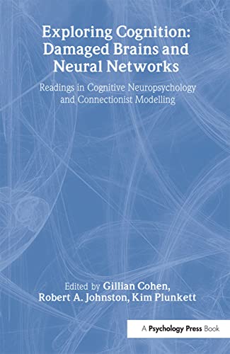 Stock image for Exploring Cognition: Damaged Brains and Neural Networks: Readings in Cognitive Neuropsychology and Connectionist Modelling for sale by WorldofBooks