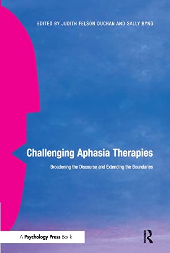 Stock image for Challenging Aphasia Therapies : Broadening the Discourse and Extending the Boundaries for sale by Better World Books Ltd