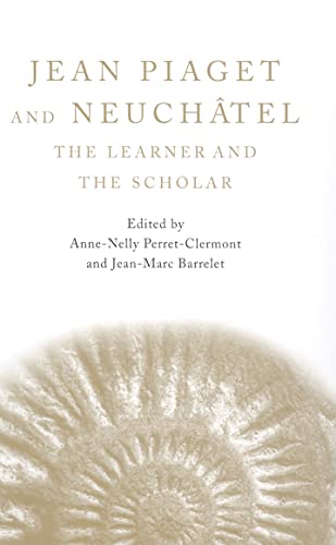 Beispielbild fr Jean Piaget and Neuchâtel : The Learner and the Scholar zum Verkauf von Better World Books: West