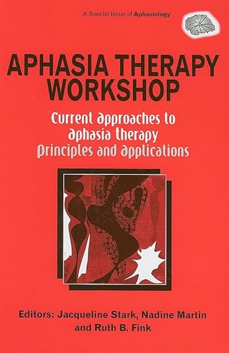 Beispielbild fr Aphasia Therapy Workshop: Current Approaches to Aphasia Therapy - Principles and Applications : A Special Issue of Aphasiology zum Verkauf von Better World Books