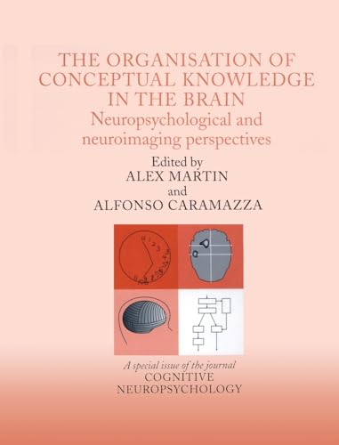 Stock image for The Organisation of Conceptual Knowledge in the Brain: Neuropsychological and Neuroimaging Perspectives - Special Issue of Cognitive Neuropsychology for sale by Hay-on-Wye Booksellers