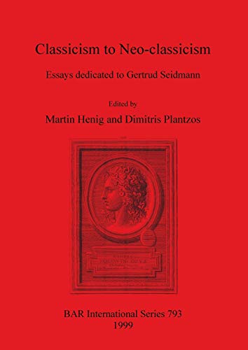 Beispielbild fr Classicism to Neo-classicism: Essays Dedicated to Gertrud Seidmann (British Archaeological Reports (BAR) International, 793) zum Verkauf von Joseph Burridge Books