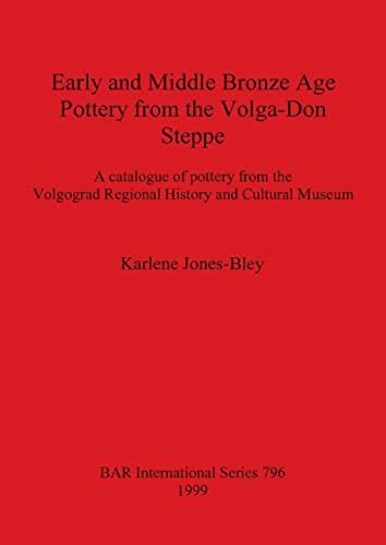 Early and Middle Bronze Age Pottery from the Volga-Don Steppe (BAR International) (9781841710129) by Jones-Bley, Karlene
