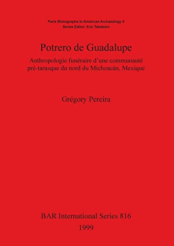 Imagen de archivo de Potrero de Guadalupe Anthropologie funraire d'une communaut prtarasque du nord du Michoacn, Mexique 816 British Archaeological Reports International Series a la venta por PBShop.store US